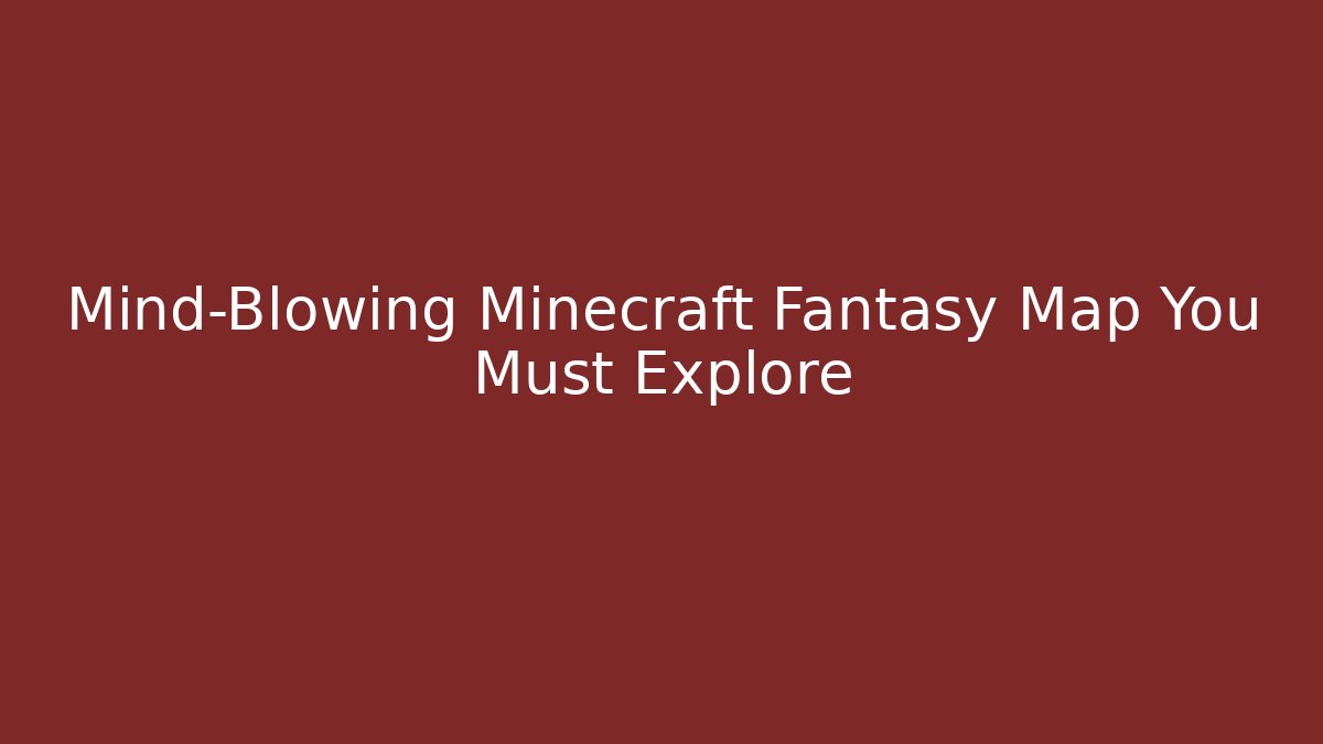 Mind-Blowing Minecraft Fantasy Map You Must Explore