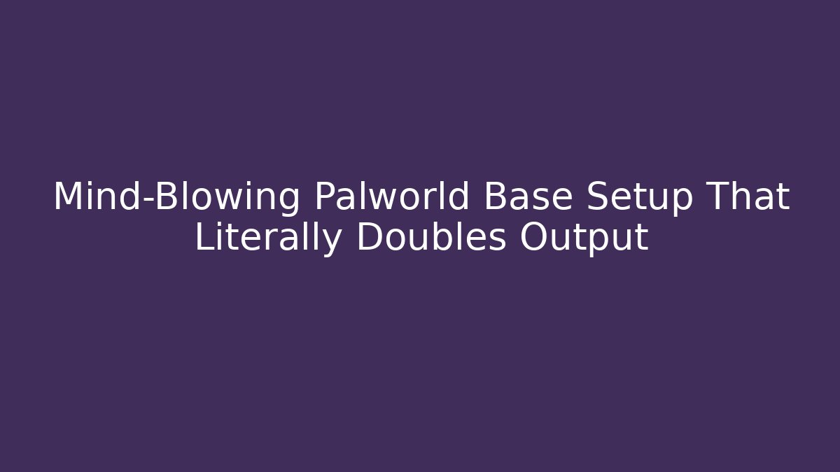 Mind-Blowing Palworld Base Setup That Literally Doubles Output - Create More Assets