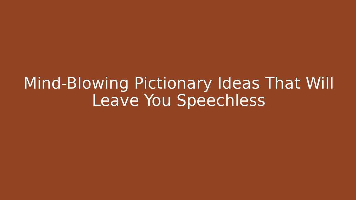 Mind-Blowing Pictionary Ideas That Will Leave You Speechless - Create More Assets
