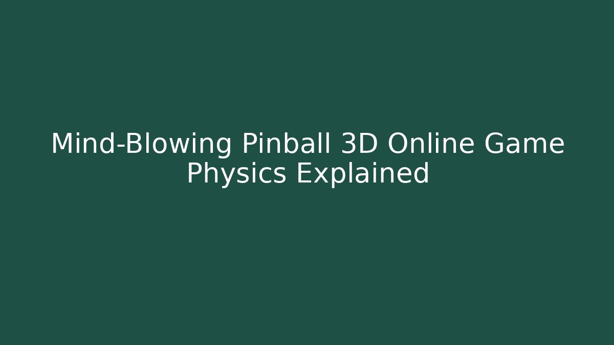 Mind-Blowing Pinball 3D Online Game Physics Explained