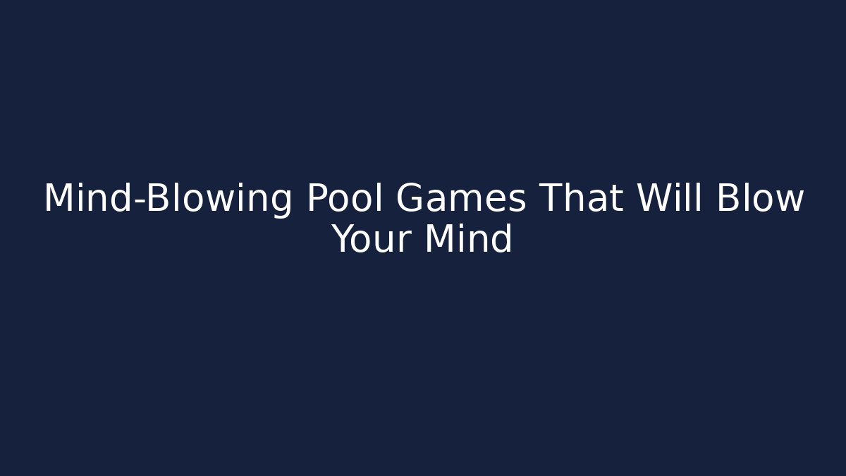 Mind-Blowing Pool Games That Will Blow Your Mind - Create More Assets