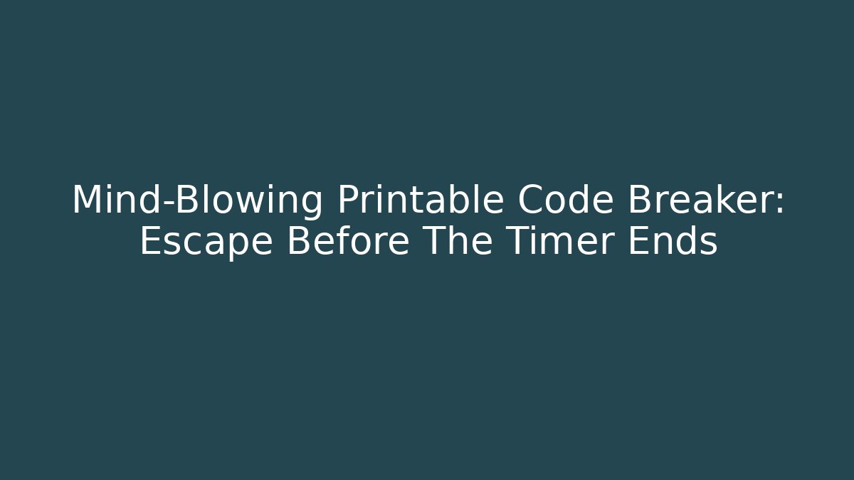 Mind-Blowing Printable Code Breaker: Escape Before The Timer Ends - Create More Assets