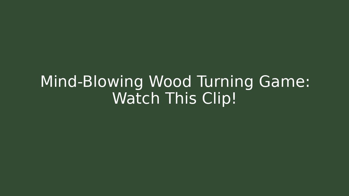 Mind-Blowing Wood Turning Game: Watch This Clip!