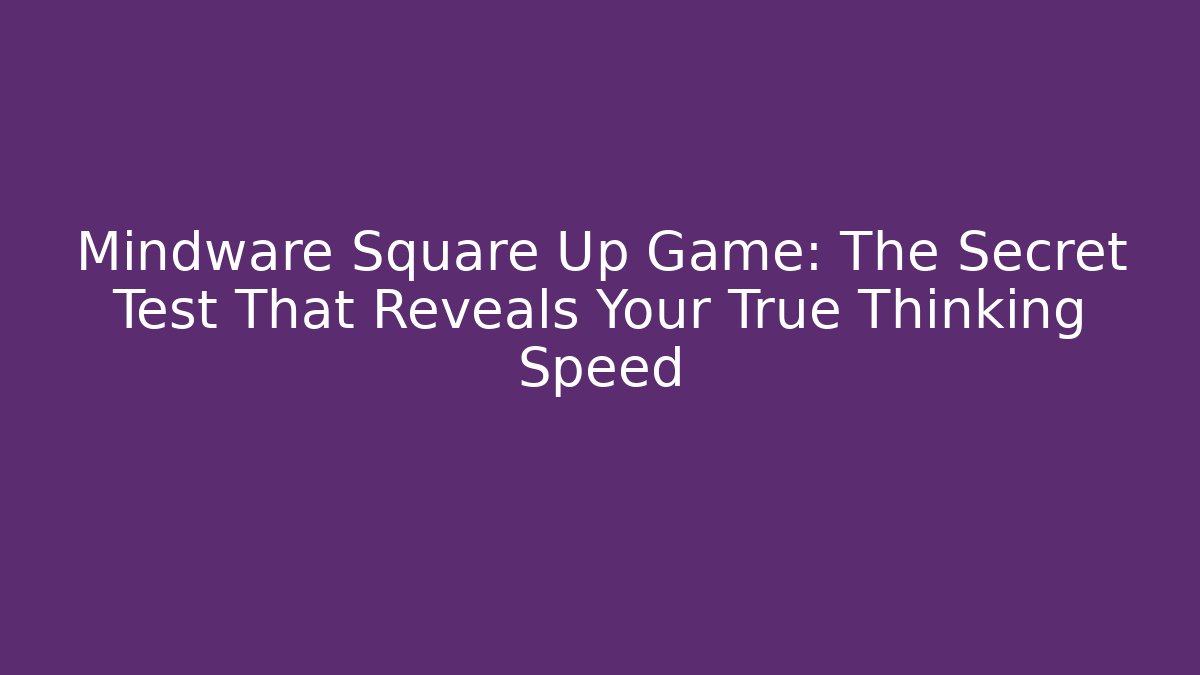 Mindware Square Up Game: The Secret Test That Reveals Your True Thinking Speed