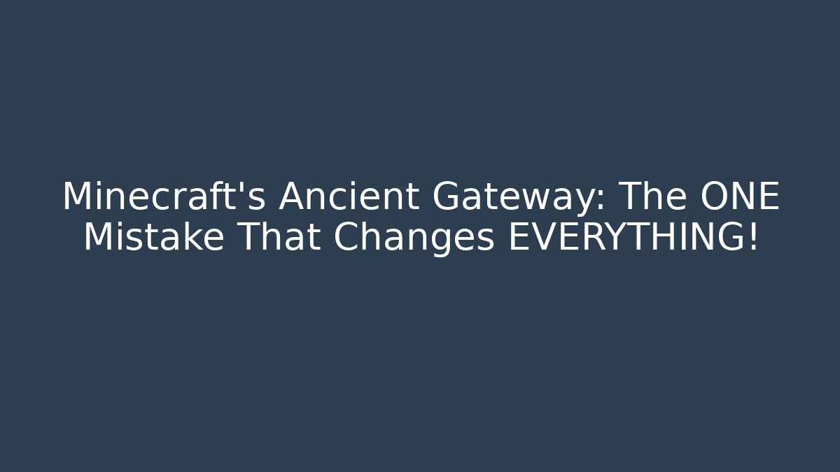 Minecraft's Ancient Gateway: The ONE Mistake That Changes EVERYTHING! - Create More Assets