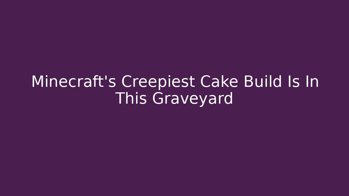 Minecraft's Creepiest Cake Build Is In This Graveyard
