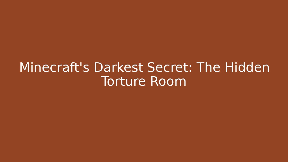 Minecraft's Darkest Secret: The Hidden Torture Room
