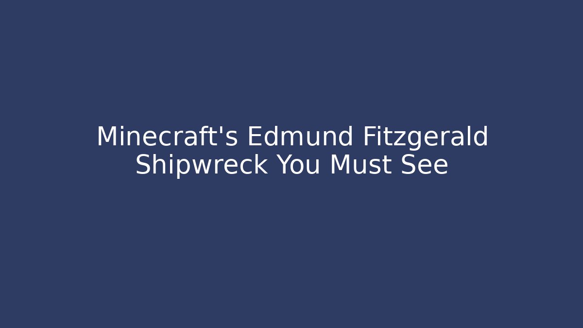 Minecraft's Edmund Fitzgerald Shipwreck You Must See