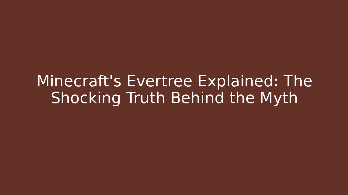 Minecraft's Evertree Explained: The Shocking Truth Behind the Myth - Create More Assets