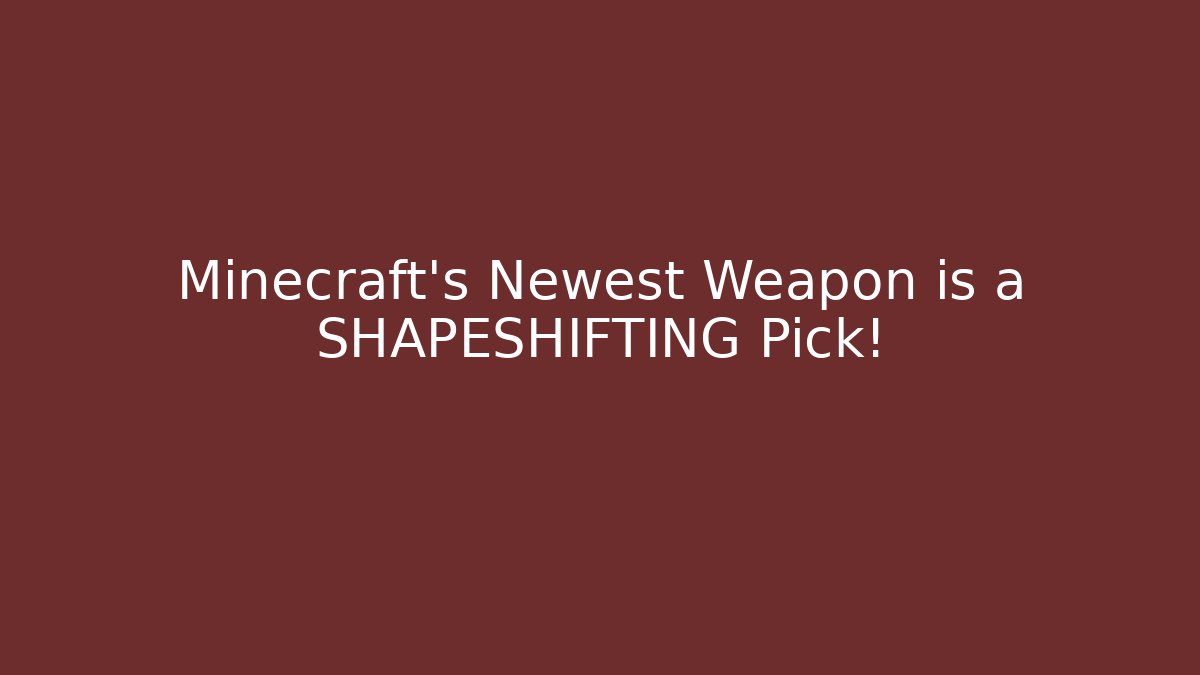 Minecraft's Newest Weapon is a SHAPESHIFTING Pick!