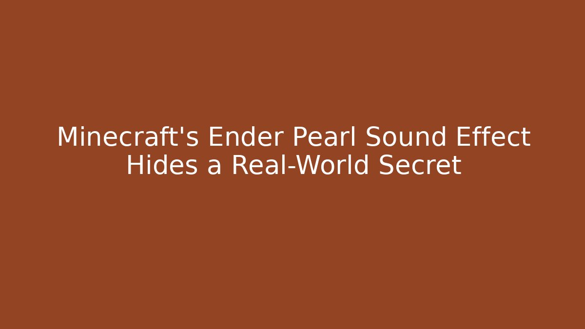 Minecraft’s Ender Pearl Sound Effect Hides a Real-World Secret