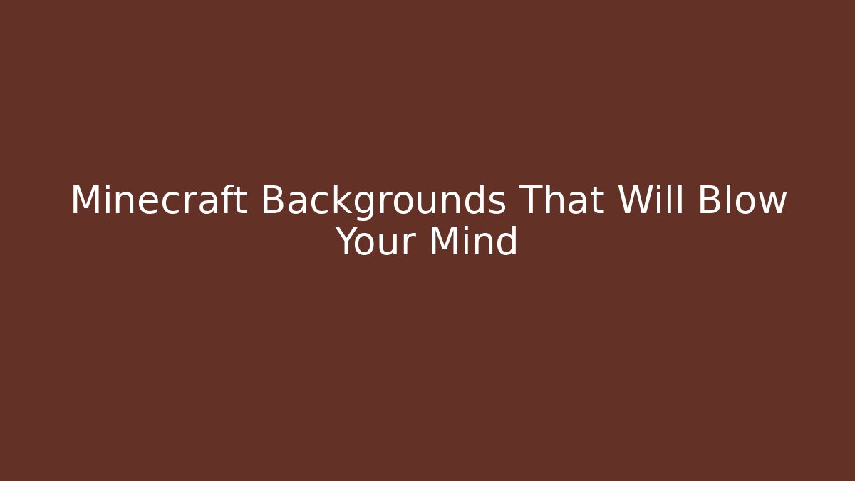 Minecraft Backgrounds That Will Blow Your Mind - Create More Assets