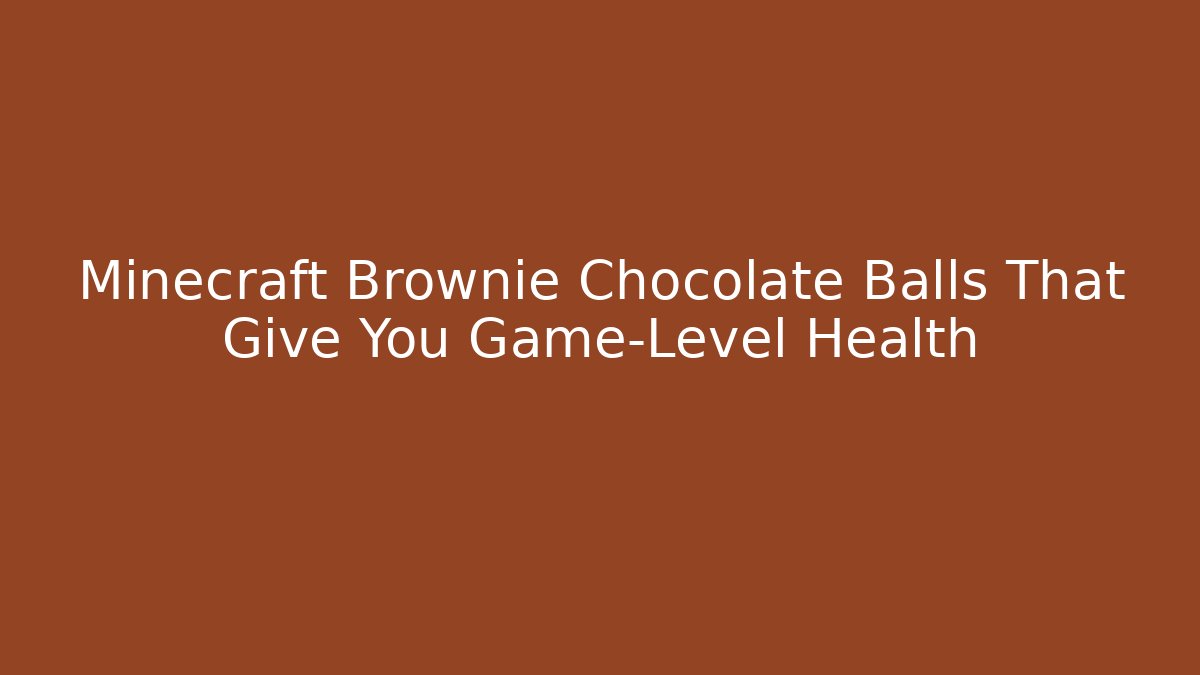 Minecraft Brownie Chocolate Balls That Give You Game-Level Health
