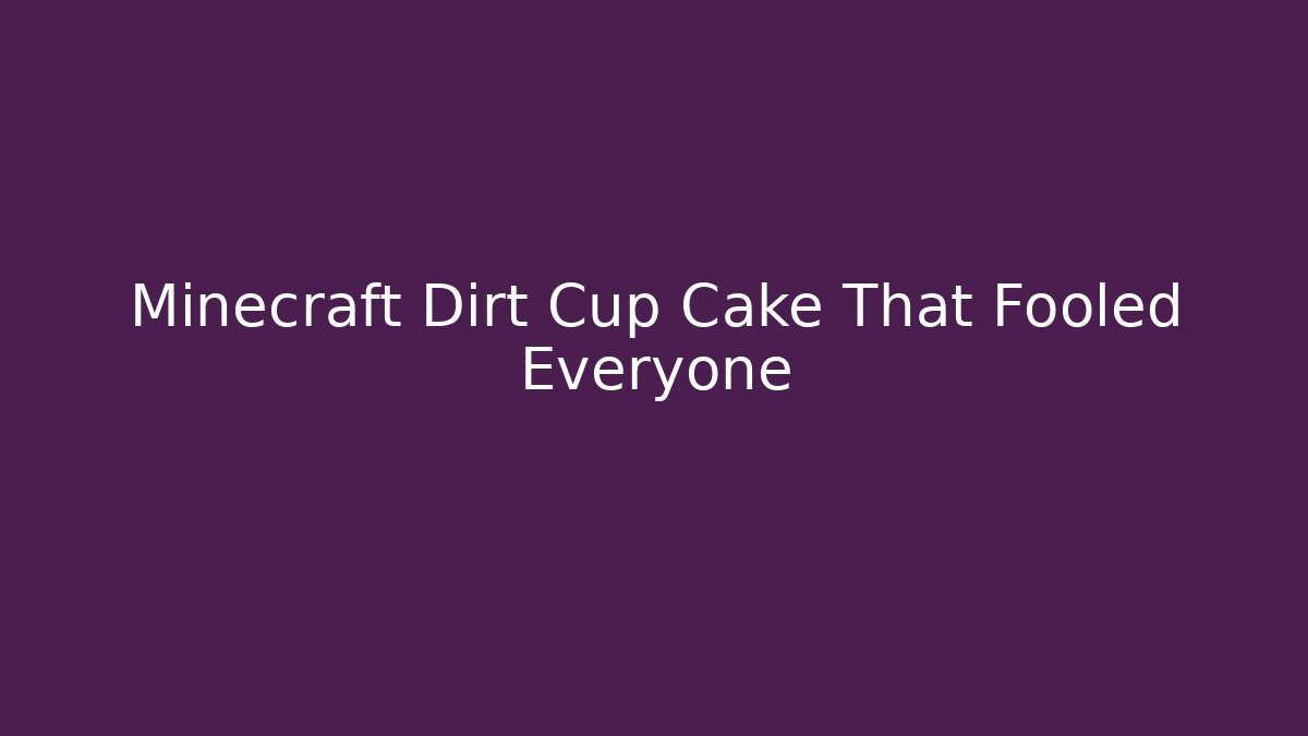 Minecraft Dirt Cup Cake That Fooled Everyone