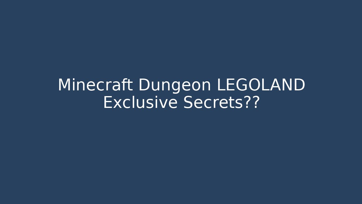 Minecraft Dungeon LEGOLAND Exclusive Secrets曝光 - Create More Assets