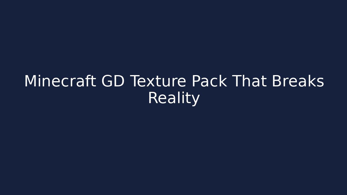 Minecraft GD Texture Pack That Breaks Reality - Create More Assets