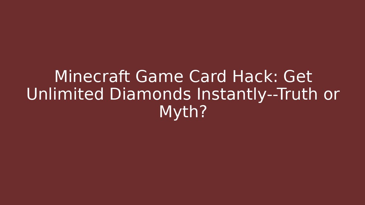 Minecraft Game Card Hack: Get Unlimited Diamonds Instantly—Truth or Myth?