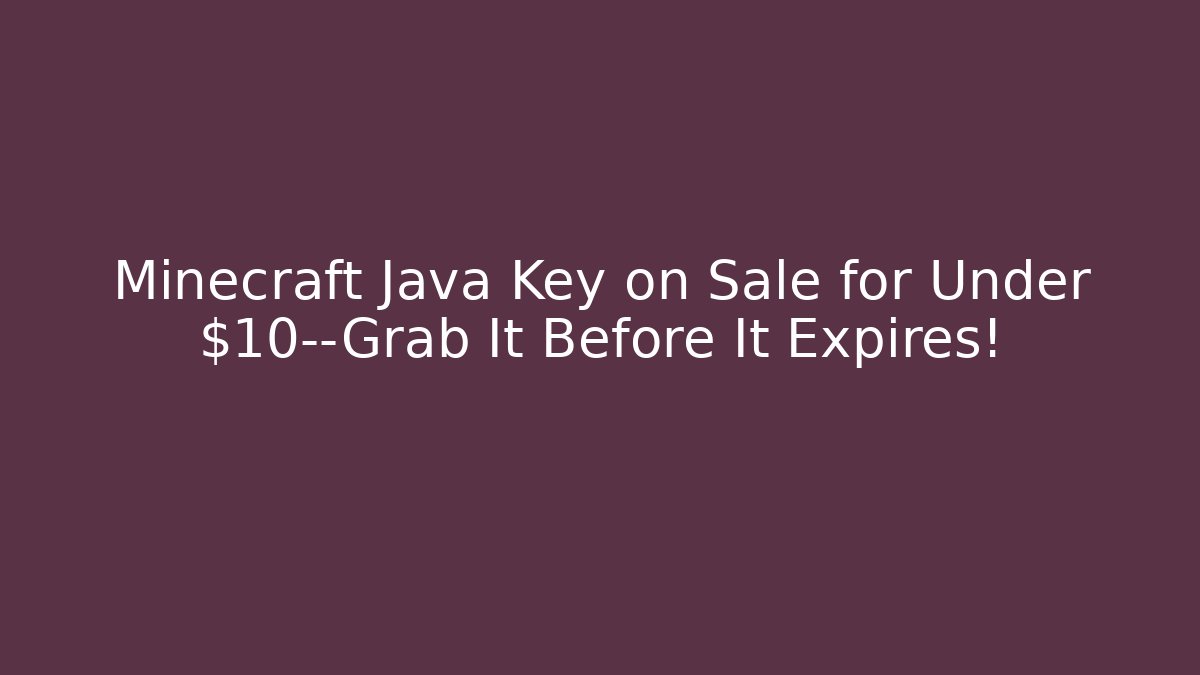 Minecraft Java Key on Sale for Under $10—Grab It Before It Expires! - Create More Assets