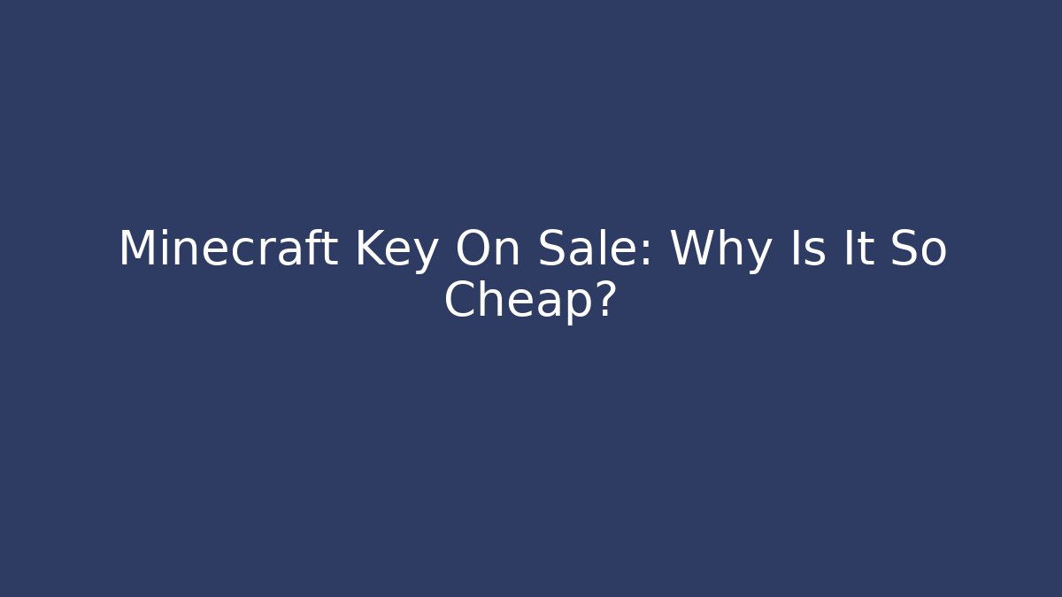 Minecraft Key On Sale: Why Is It So Cheap?