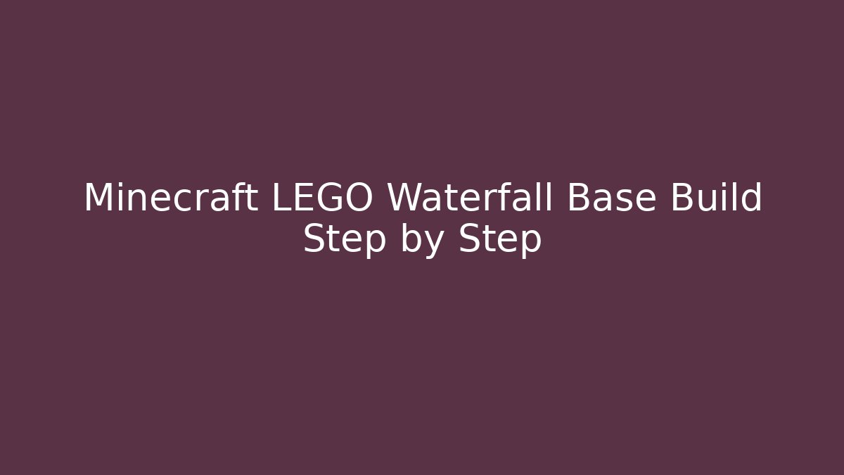 Minecraft LEGO Waterfall Base Build Step by Step