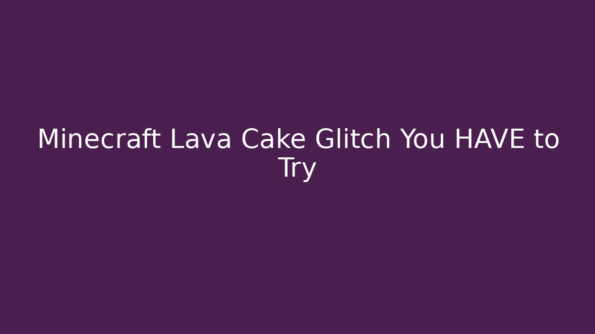 Minecraft Lava Cake Glitch You HAVE to Try