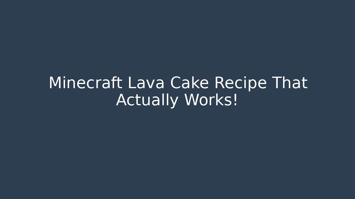 Minecraft Lava Cake Recipe That Actually Works! - Create More Assets