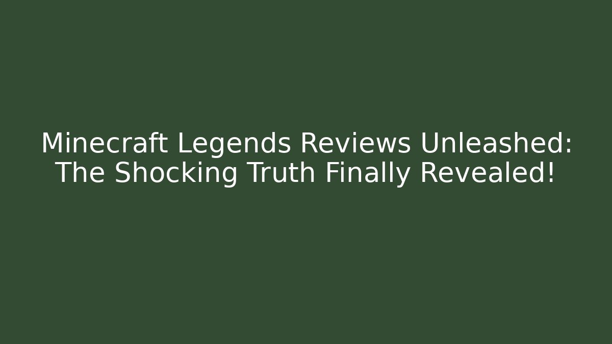 Minecraft Legends Reviews Unleashed: The Shocking Truth Finally Revealed!