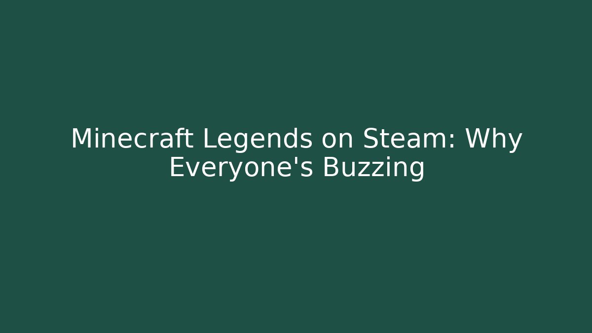 Minecraft Legends on Steam: Why Everyone’s Buzzing