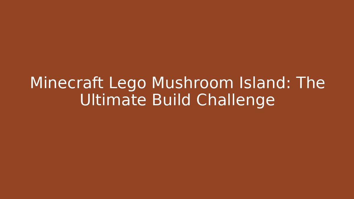 Minecraft Lego Mushroom Island: The Ultimate Build Challenge