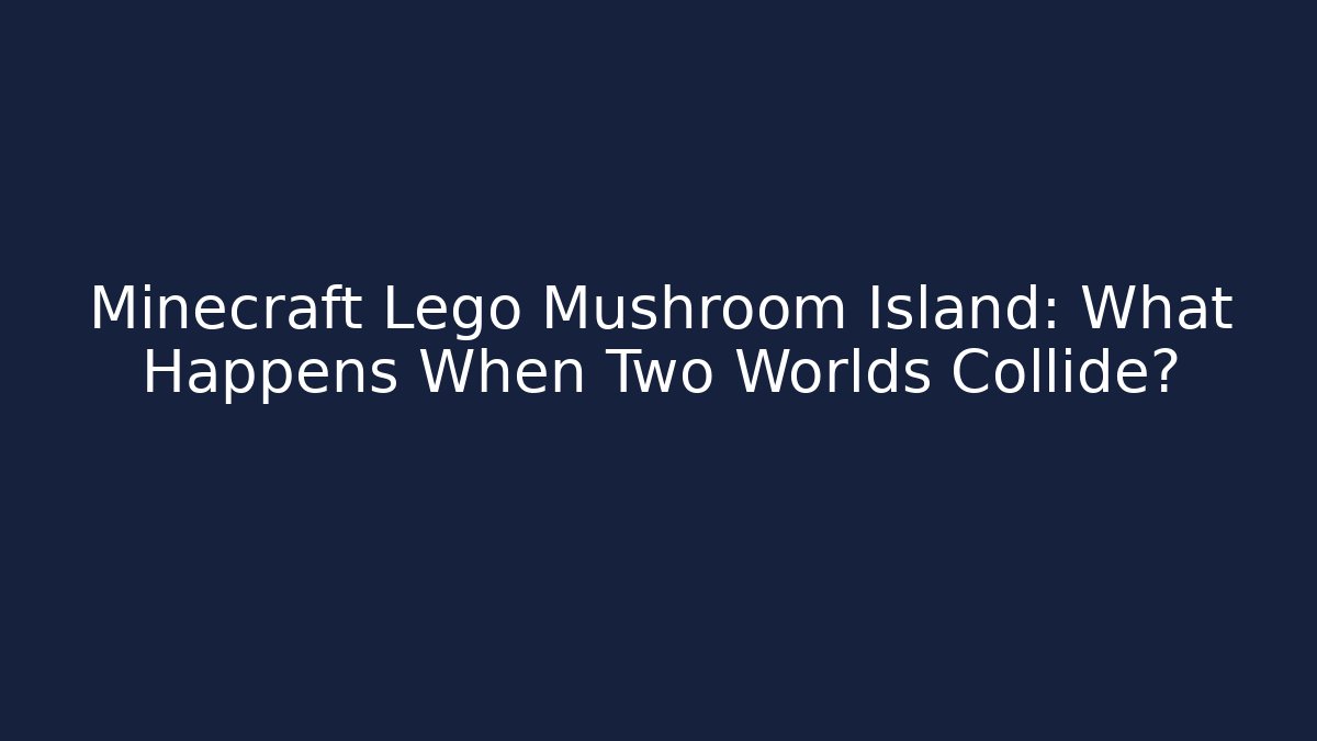 Minecraft Lego Mushroom Island: What Happens When Two Worlds Collide?
