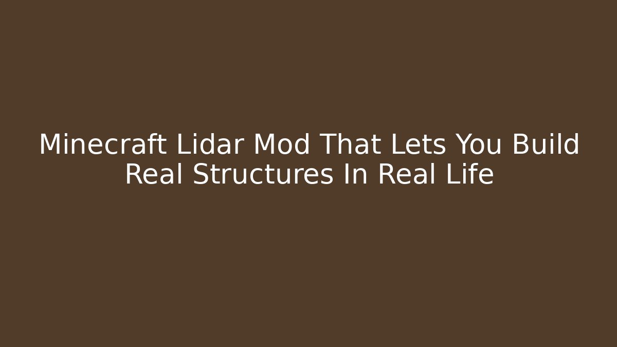 Minecraft Lidar Mod That Lets You Build Real Structures In Real Life - Create More Assets