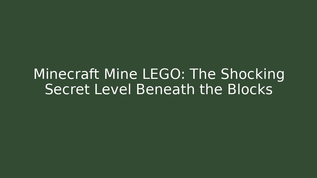 Minecraft Mine LEGO: The Shocking Secret Level Beneath the Blocks