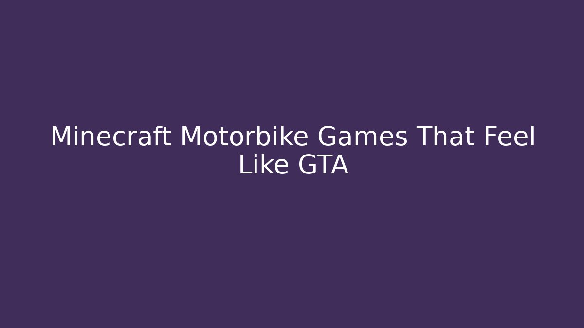 Minecraft Motorbike Games That Feel Like GTA
