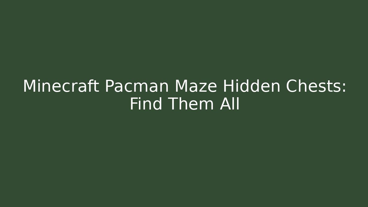 Minecraft Pacman Maze Hidden Chests: Find Them All