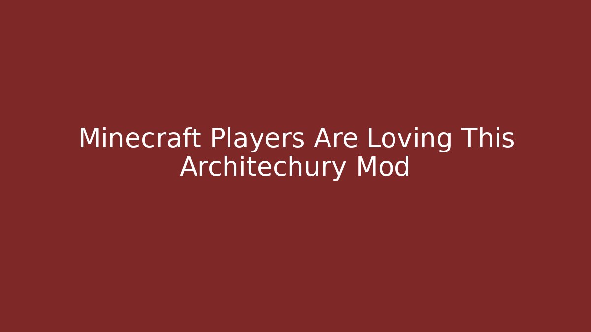 Minecraft Players Are Loving This Architechury Mod - Create More Assets