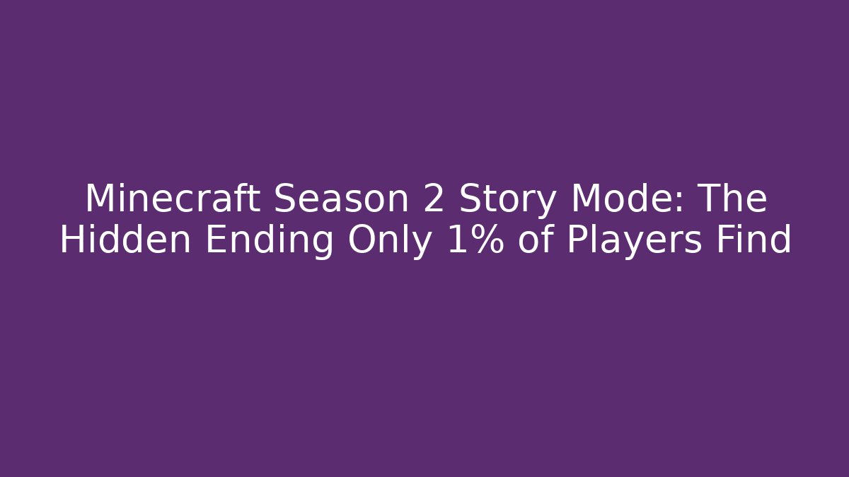 Minecraft Season 2 Story Mode: The Hidden Ending Only 1% of Players Find
