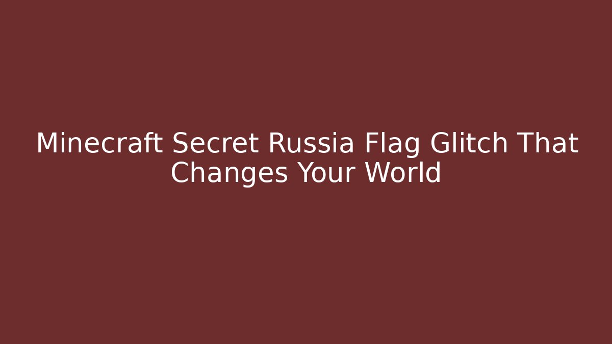 Minecraft Secret Russia Flag Glitch That Changes Your World