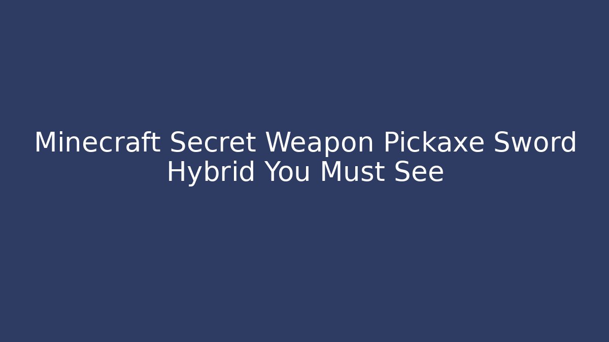 Minecraft Secret Weapon Pickaxe Sword Hybrid You Must See - Create More Assets