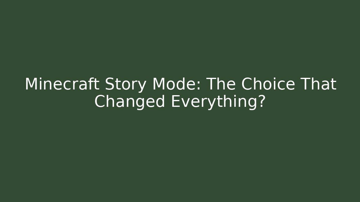 Minecraft Story Mode: The Choice That Changed Everything?