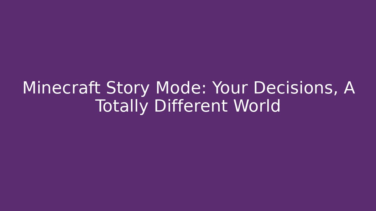 Minecraft Story Mode: Your Decisions, A Totally Different World - Create More Assets