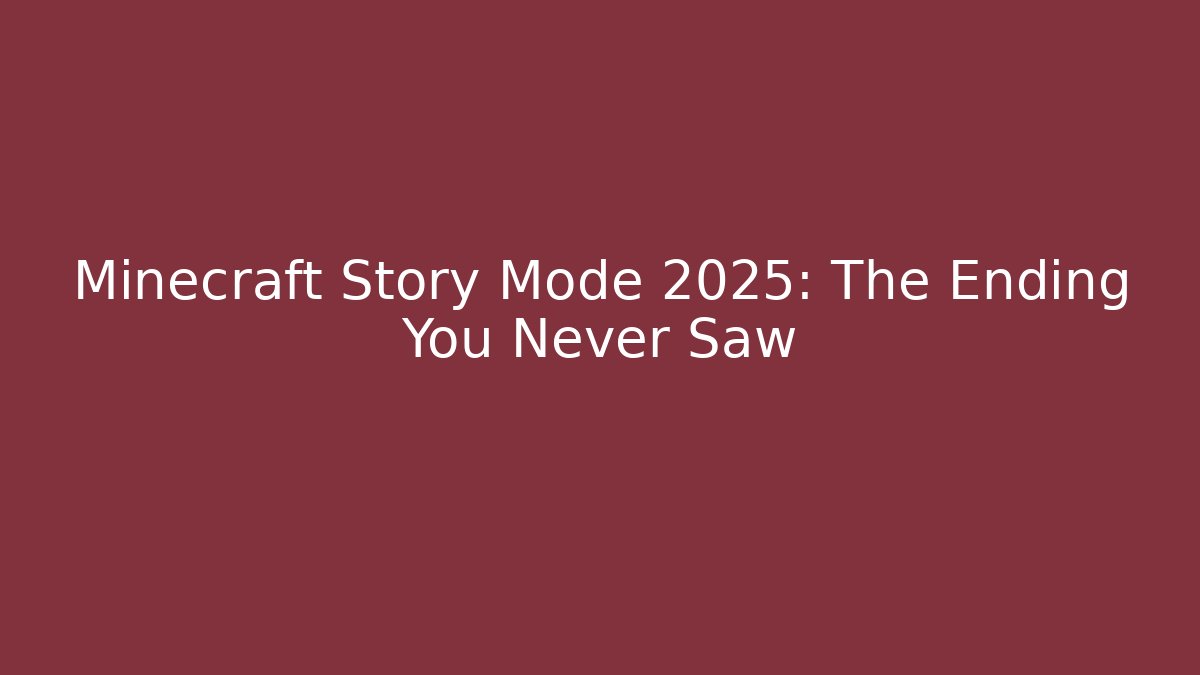 Minecraft Story Mode 2025: The Ending You Never Saw