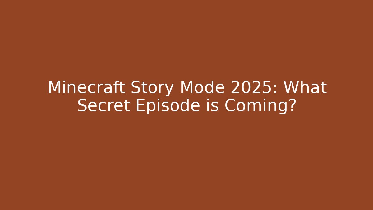Minecraft Story Mode 2025: What Secret Episode is Coming?