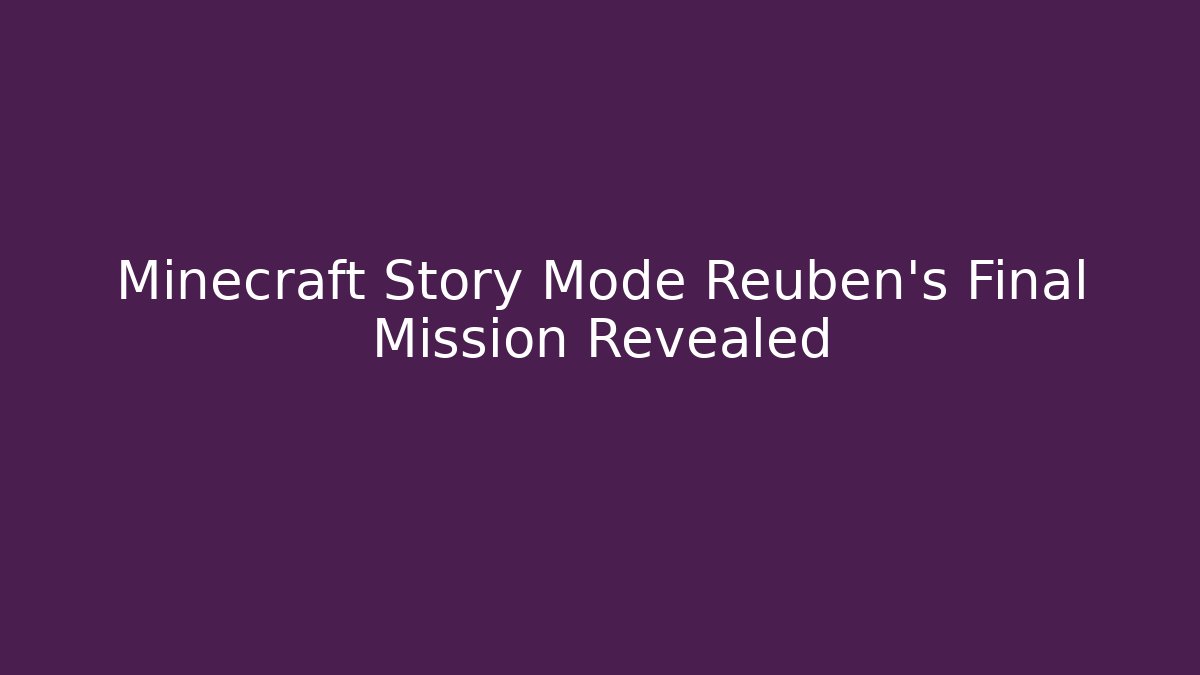 Minecraft Story Mode Reuben's Final Mission Revealed