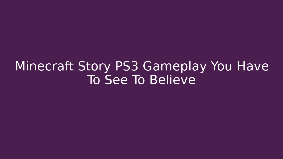 Minecraft Story PS3 Gameplay You Have To See To Believe