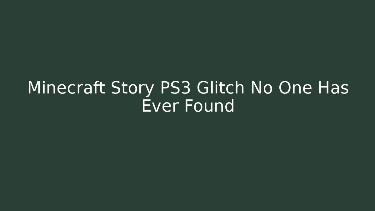 Minecraft Story PS3 Glitch No One Has Ever Found