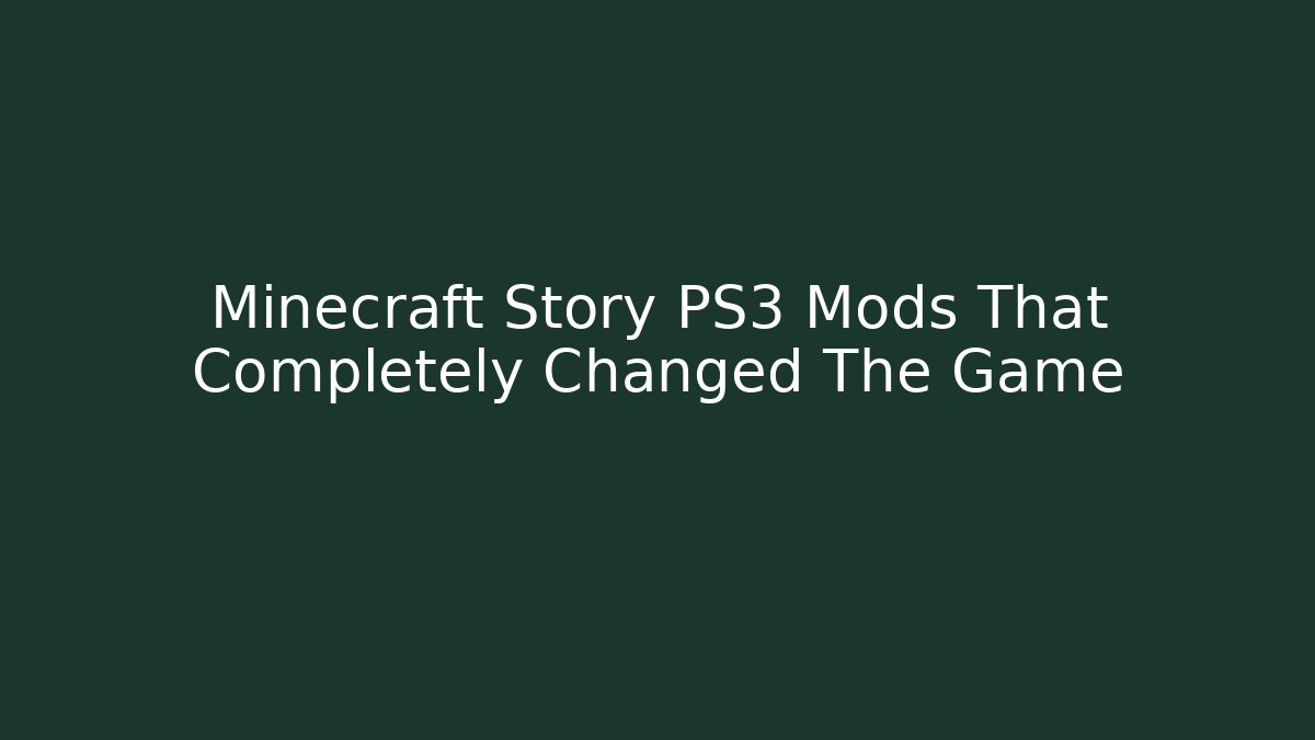 Minecraft Story PS3 Mods That Completely Changed The Game