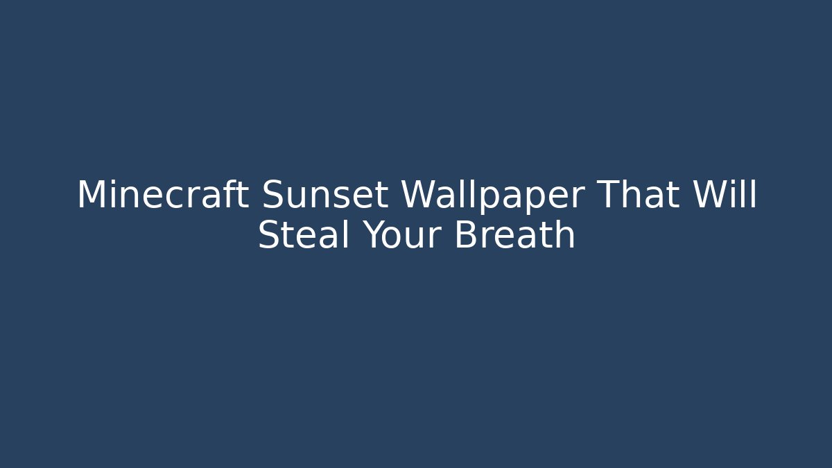 Minecraft Sunset Wallpaper That Will Steal Your Breath - Create More Assets