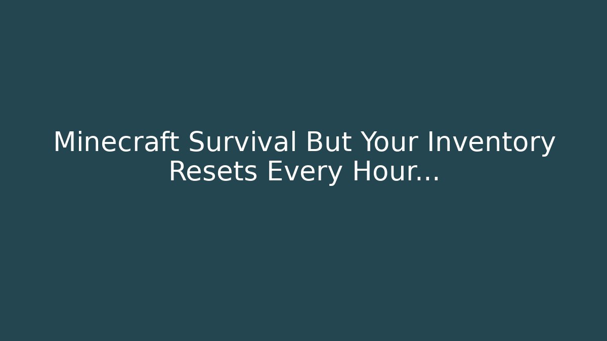 Minecraft Survival But Your Inventory Resets Every Hour…