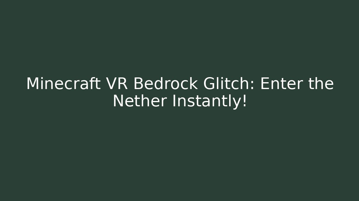 Minecraft VR Bedrock Glitch: Enter the Nether Instantly! - Create More Assets
