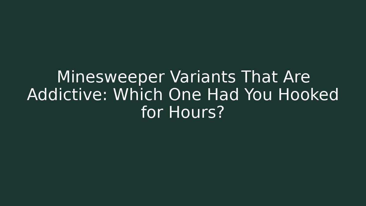 Minesweeper Variants That Are Addictive: Which One Had You Hooked for Hours? - Create More Assets